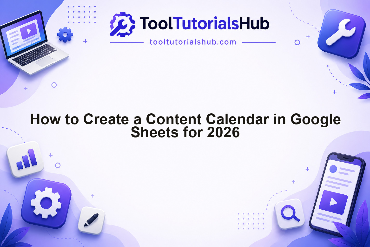 How to Create a Content Calendar in Google Sheets for 2026